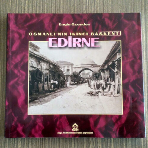 Osmanlı'nın İkinci Başkenti Edirne - Engin Özendes
