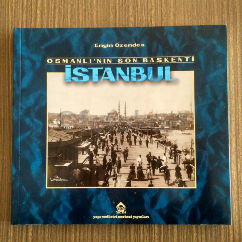 Osmanlı'nın Son Başkenti İstanbul - Engin Özendes