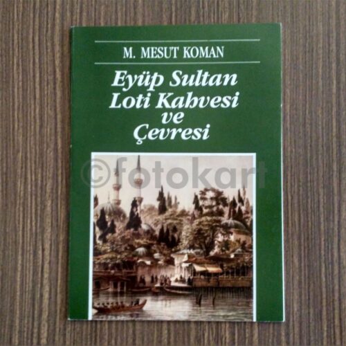 Eyüp Sultan Loti Kahvesi ve Çevresi - M. Mesut Koman (Kitapçık)
