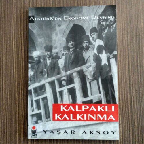 Atatürk'ün Ekonomi Devrimi Kalpaklı Kalkınma - Yaşar Aksoy