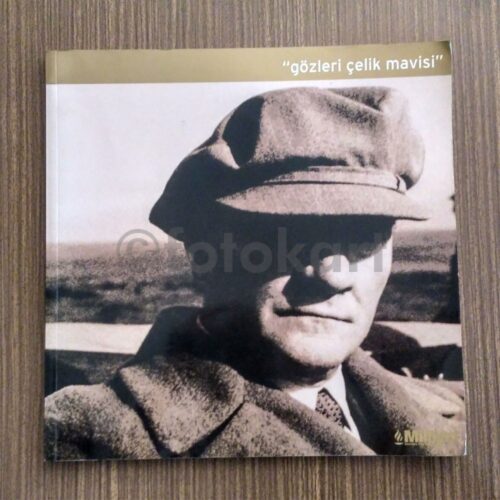 Gözleri Çelik Mavisi - Atatürk'ün Bilinmeyen Fotoğrafları Albüm Kitap