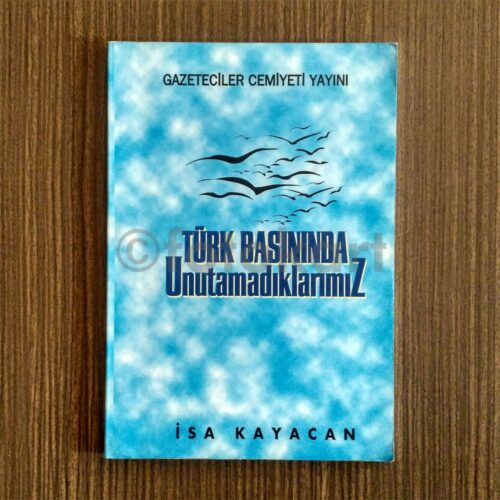 Türk Basınında Unutamadıklarımız - İsa Kayacan