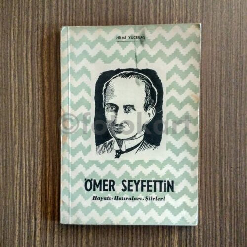 Ömer Seyfettin: Hayatı, Hatıraları, Şiirleri - Hilmi Yücebaş