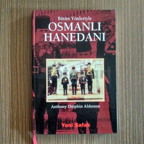 Bütün Yönleriyle Osmanlı Hanedanı - Anthony Dolphin Alderson
