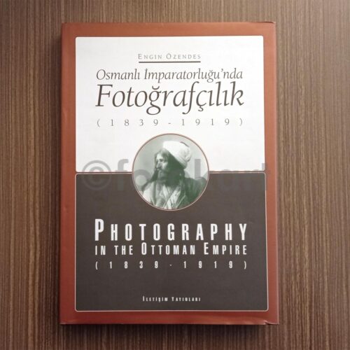 Osmanlı İmparatorluğu'nda Fotoğrafçılık (1839-1919) - Engin Özendes