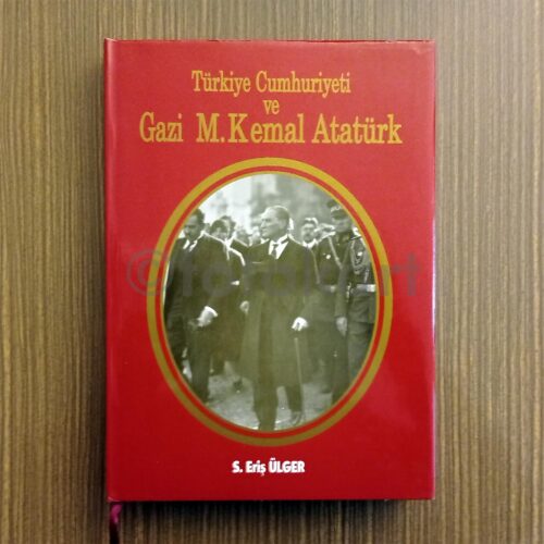 Türkiye Cumhuriyeti ve Gazi Mustafa Kemal Atatürk - S. Eriş Ülger, Denizler Kitabevi