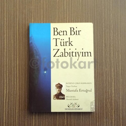 Ben Bir Türk Zabitiyim, Mustafa Ertuğrul - Mustafa Aydemir, Denizler Kitabevi