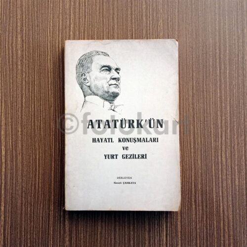 Atatürk'ün Hayatı, Konuşmaları, Yurt Gezileri - Necati Çankaya