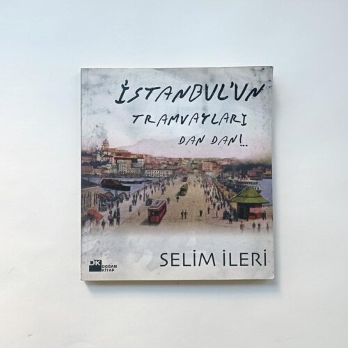 İstanbul'un Tramvayları Dan Dan! - Selim İleri