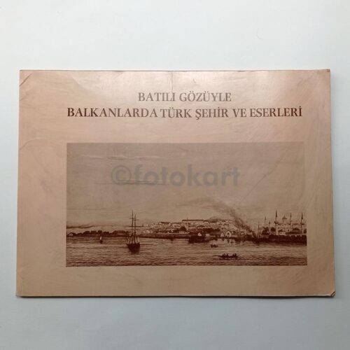 Batılı Gözüyle Balkanlarda Türk Şehir ve Eserler Gravür Baskı Albüm