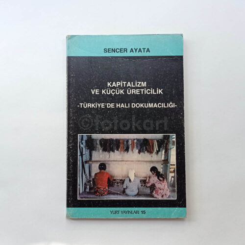 Kapitalizm ve Küçük Üreticilik, Türkiye'de Halı Dokumacılığı - Sencer Ayata