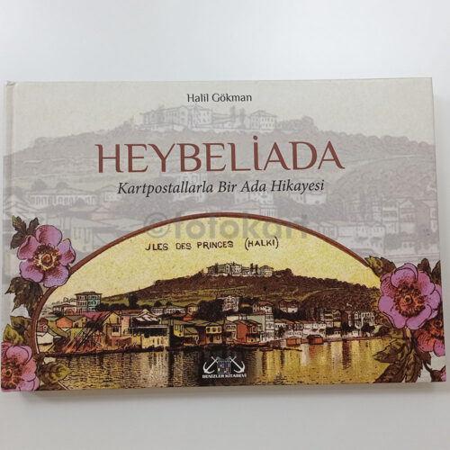 Heybeliada - Kartpostallarla Bir Ada Hikayesi - Halil Gökman