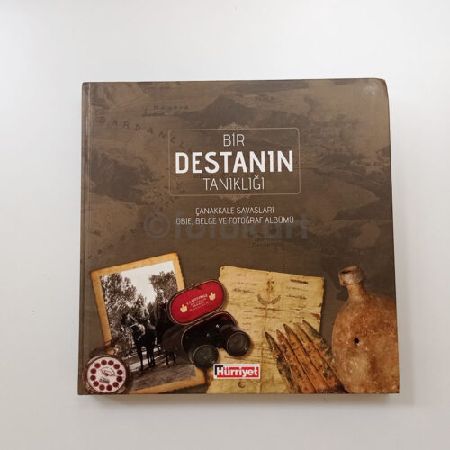 Bir Destanın Tanıklığı - Çanakkale Savaşları Obje-Belge ve Fotoğraf Albümü (Hürriyet)