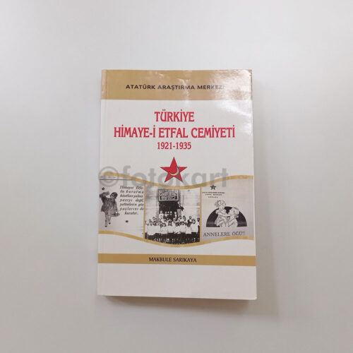 Türkiye Himaye-i Etfal Cemiyeti 1921-1935 - Makbule Sarıkaya (CD Ekli)
