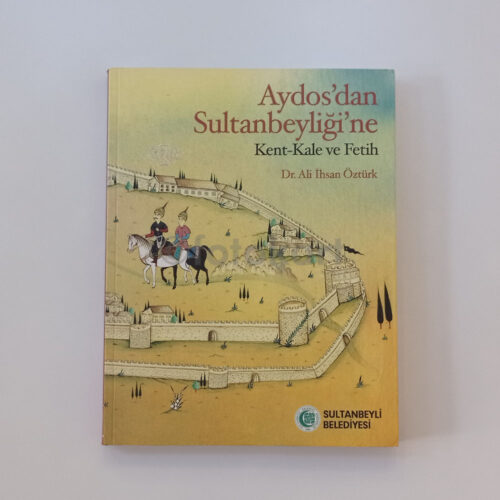 Aydos'dan Sultanbeyliği'ne - Kent, Kale ve Fetih - Dr. Ali İhsan Öztürk